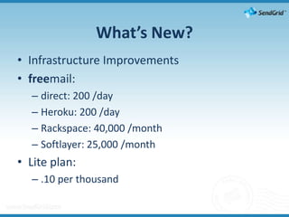 What’s New?Infrastructure Improvementsfreemail:direct: 200 /dayHeroku: 200 /dayRackspace: 40,000 /month Softlayer: 25,000 /monthLite plan:.10 per thousand