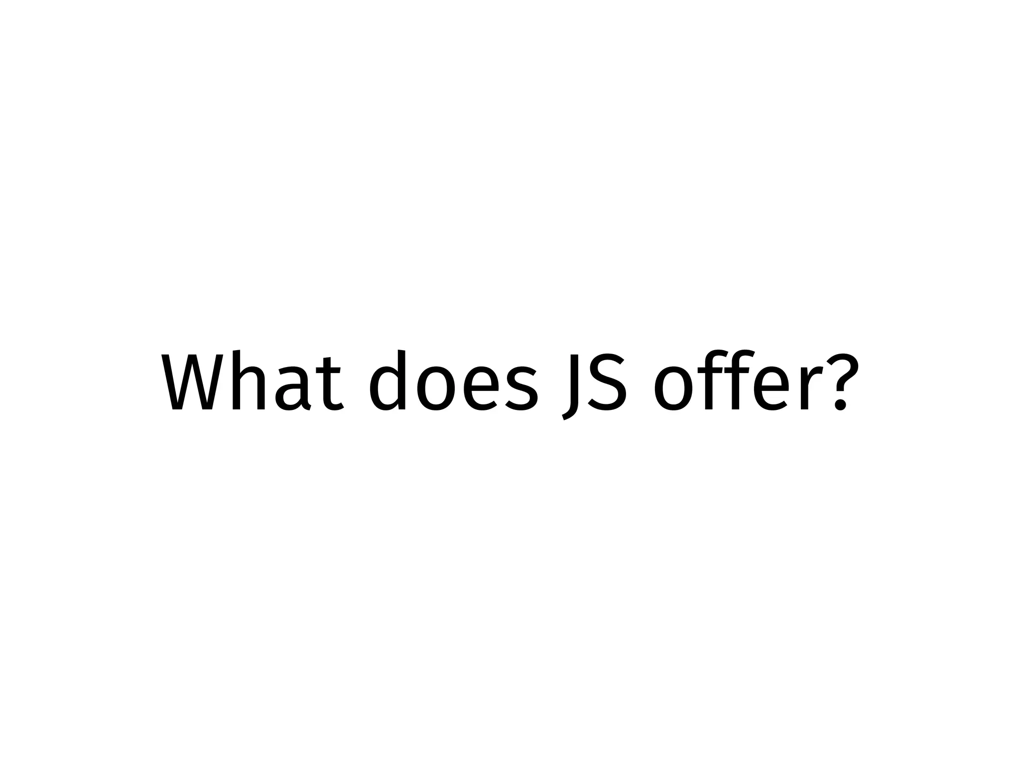 What does JS offer?
 