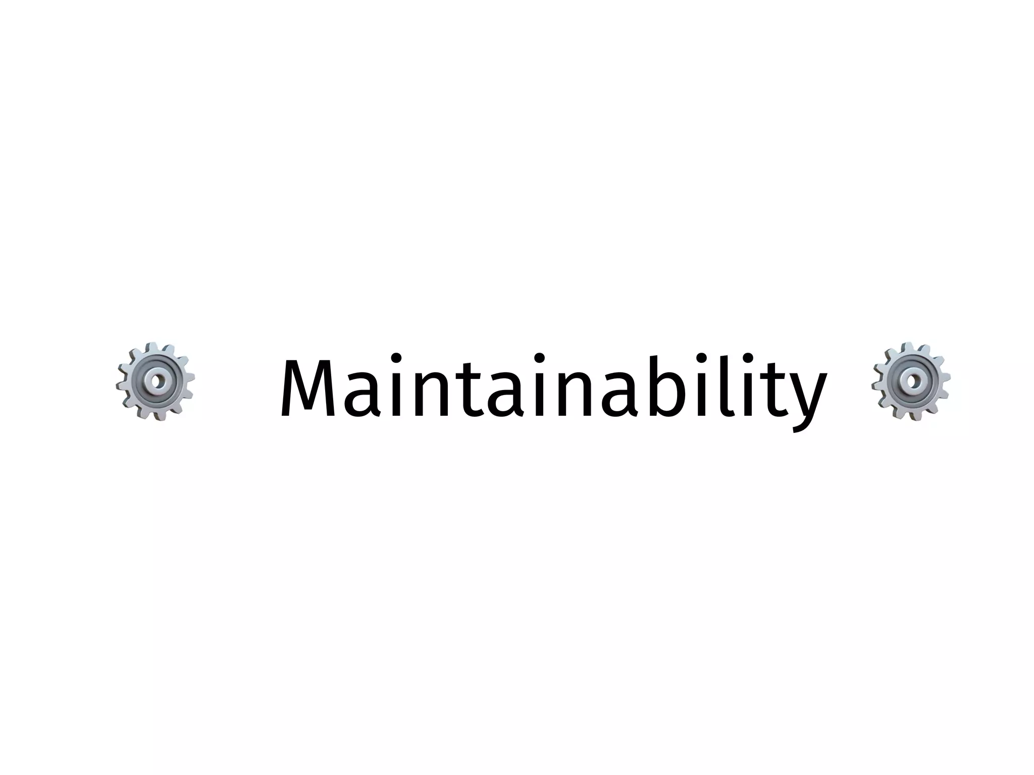 ⚙ Maintainability ⚙
 