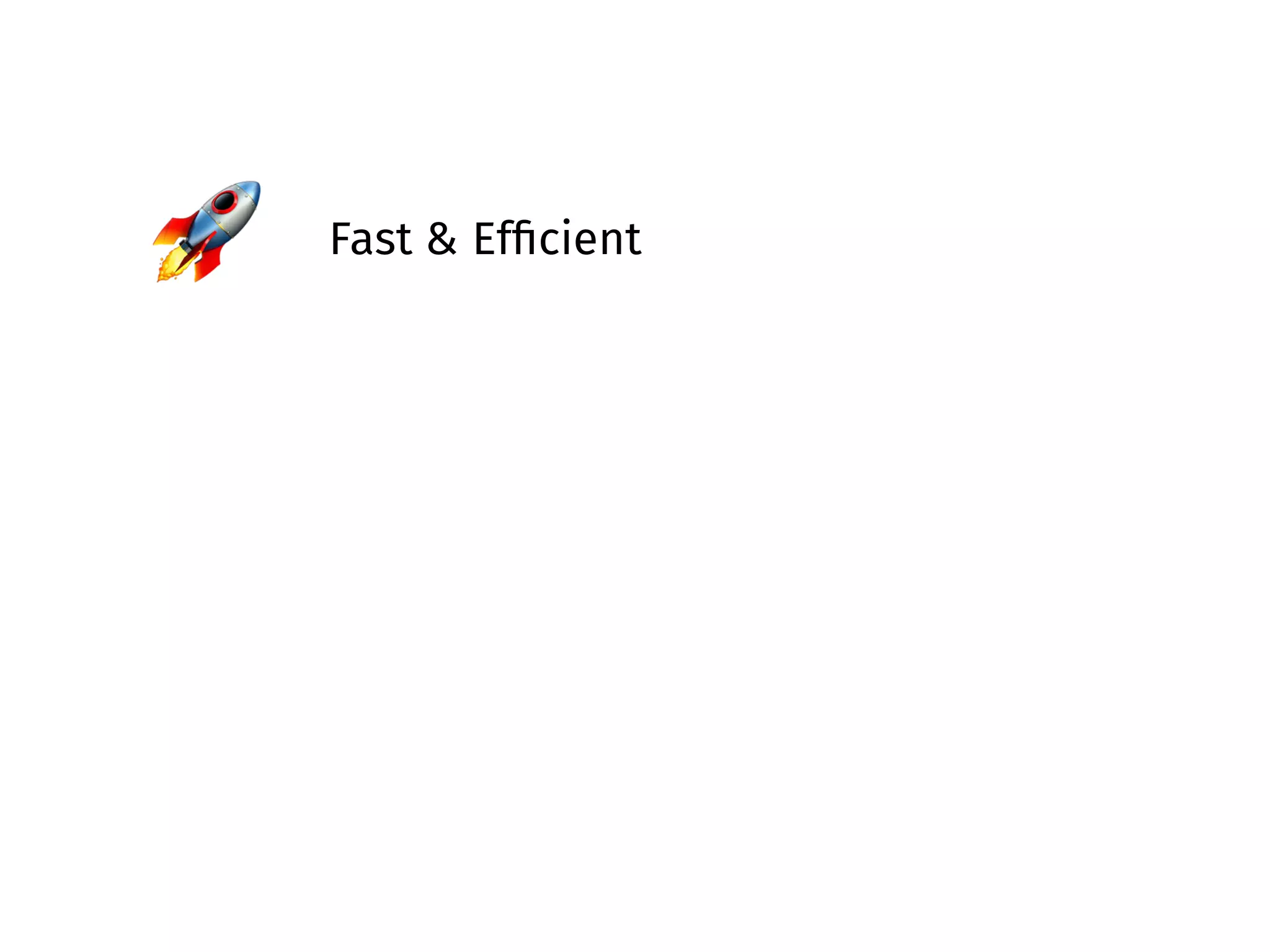 🚀 Fast & Efﬁcient
 