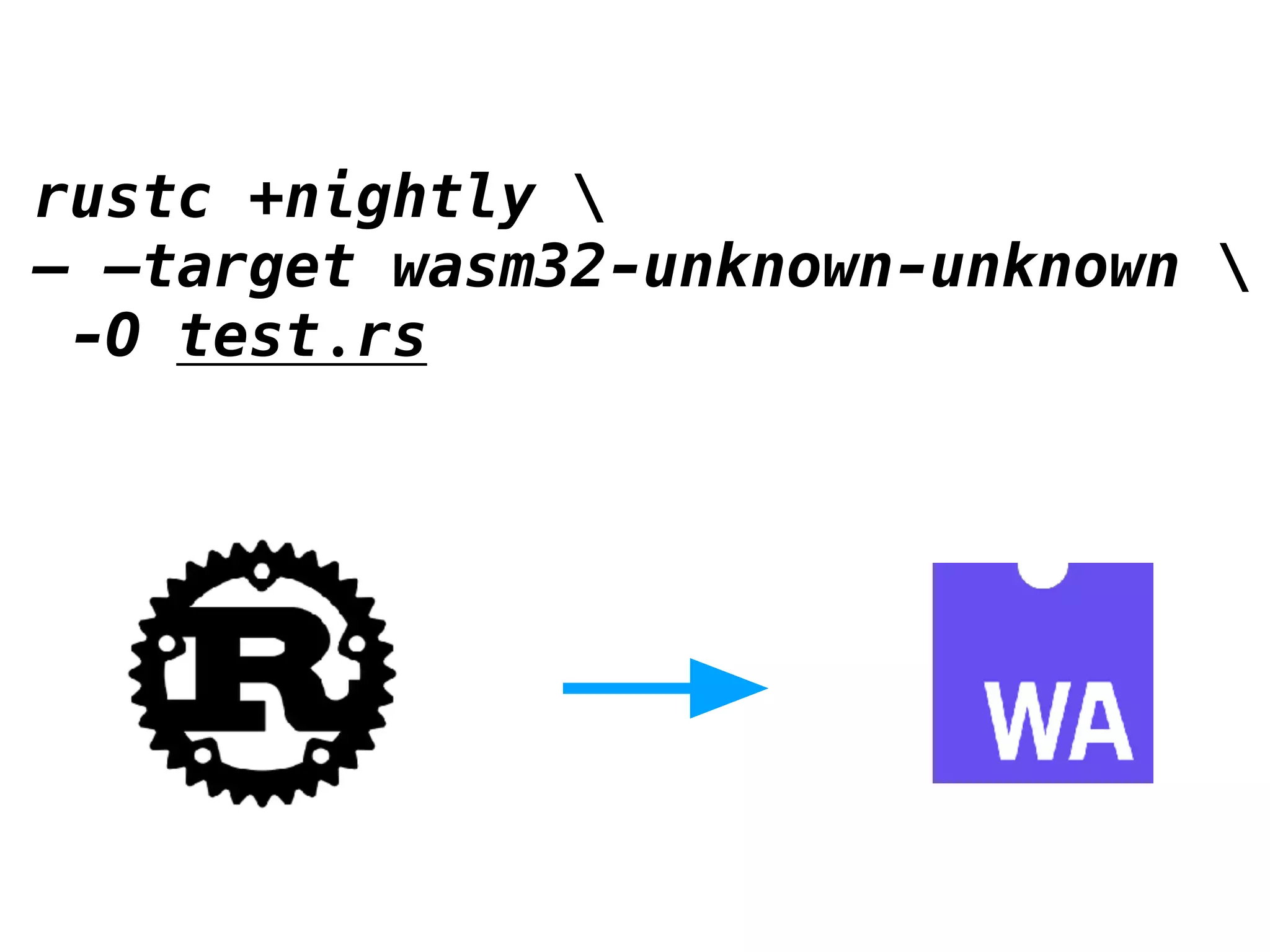 rustc +nightly 
— —target wasm32-unknown-unknown 
-O test.rs
 