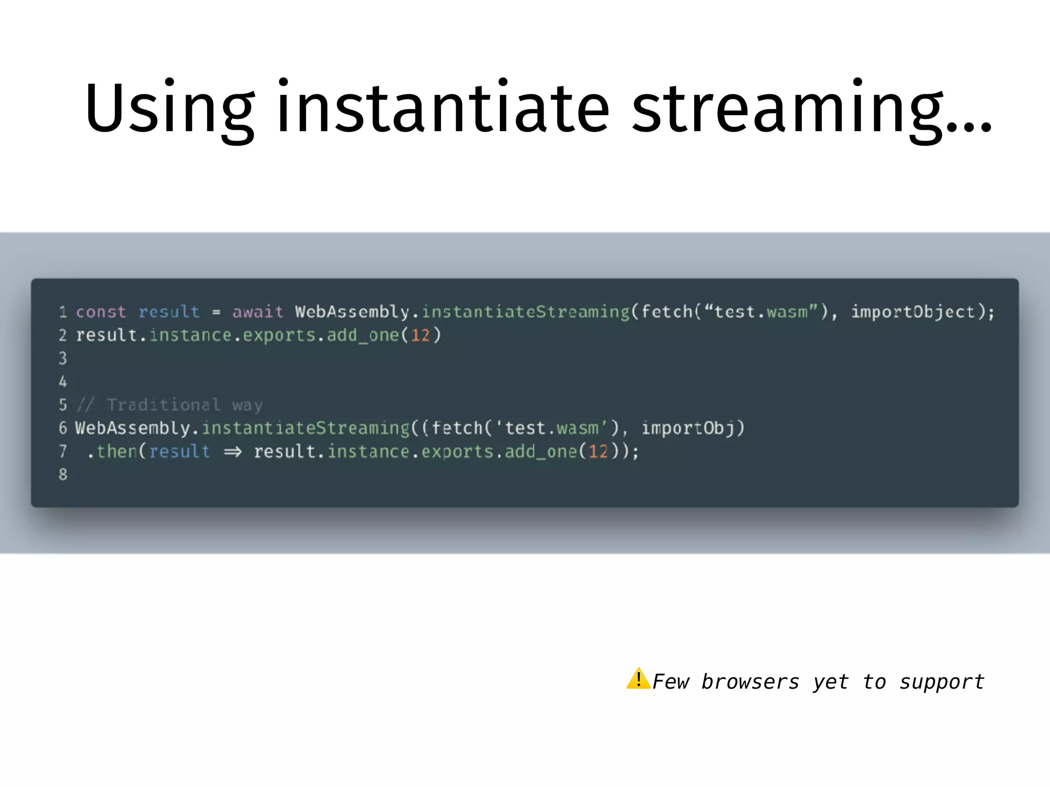 Using instantiate streaming…
⚠Few browsers yet to support
 