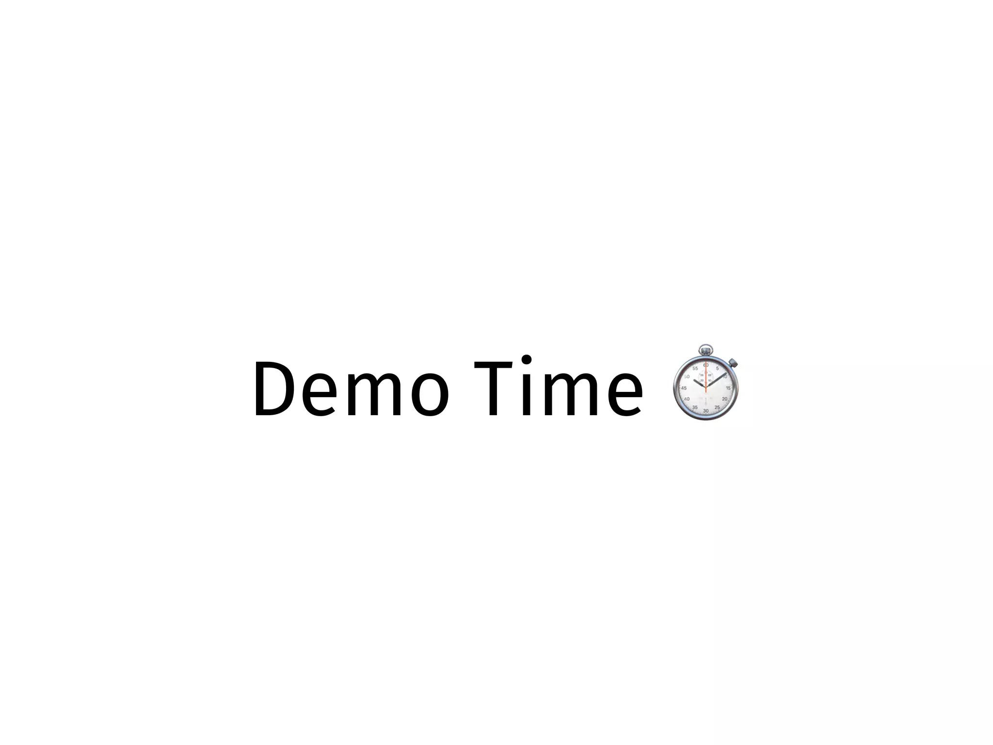 Demo Time ⏱
 