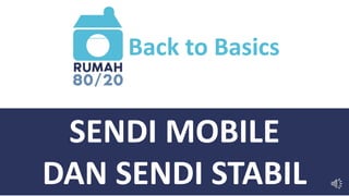 Back to Basics
SENDI MOBILE
DAN SENDI STABIL
 