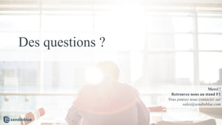 Des questions ?
Merci !
Retrouvez nous au stand F1
Vous pouvez nous contacter sur
sales@sendinblue.com
 