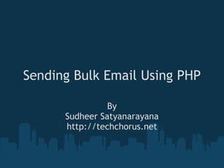 Sending Bulk Email Using PHP By Sudheer Satyanarayana http://techchorus.net 
