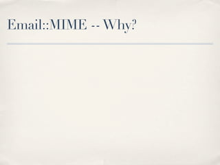 Email::MIME -- Why?
 