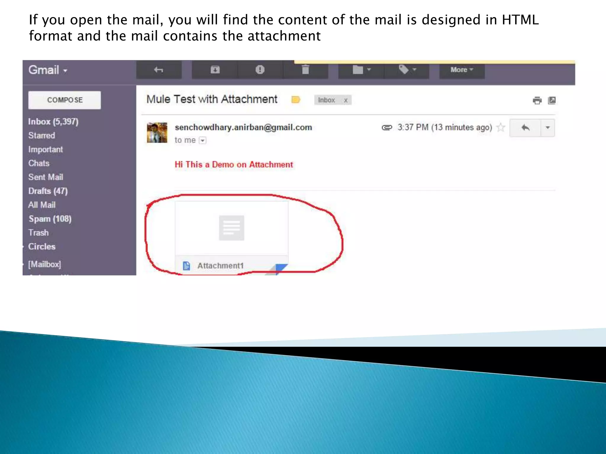 If you open the mail, you will find the content of the mail is designed in HTML
format and the mail contains the attachment
 