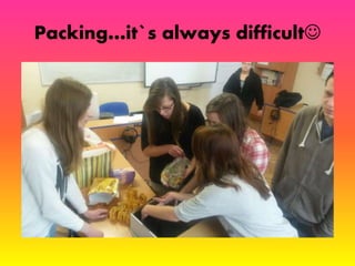Packing…it`s always difficult 
 