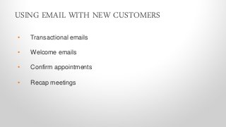 • Provide exclusive access
• Give customer discounts
• Create a referral program
CREATING EVANGELISTS USING EMAIL
 