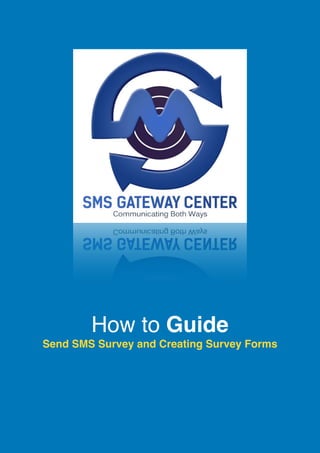 How to Guide
Send SMS Survey and Creating Survey Forms
 
