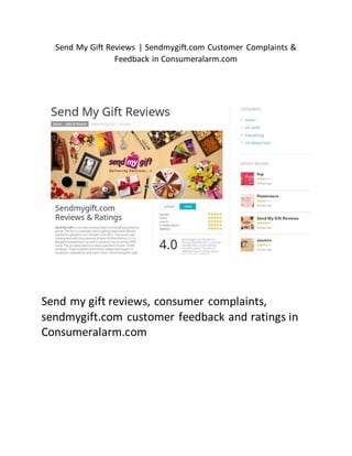 Send My Gift Reviews | Sendmygift.com Customer Complaints &
Feedback in Consumeralarm.com
Send my gift reviews, consumer complaints,
sendmygift.com customer feedback and ratings in
Consumeralarm.com
 