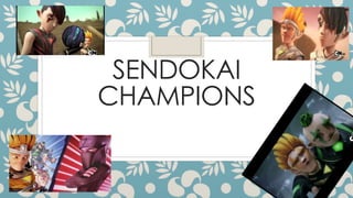 SENDOKAI
CHAMPIONS
 