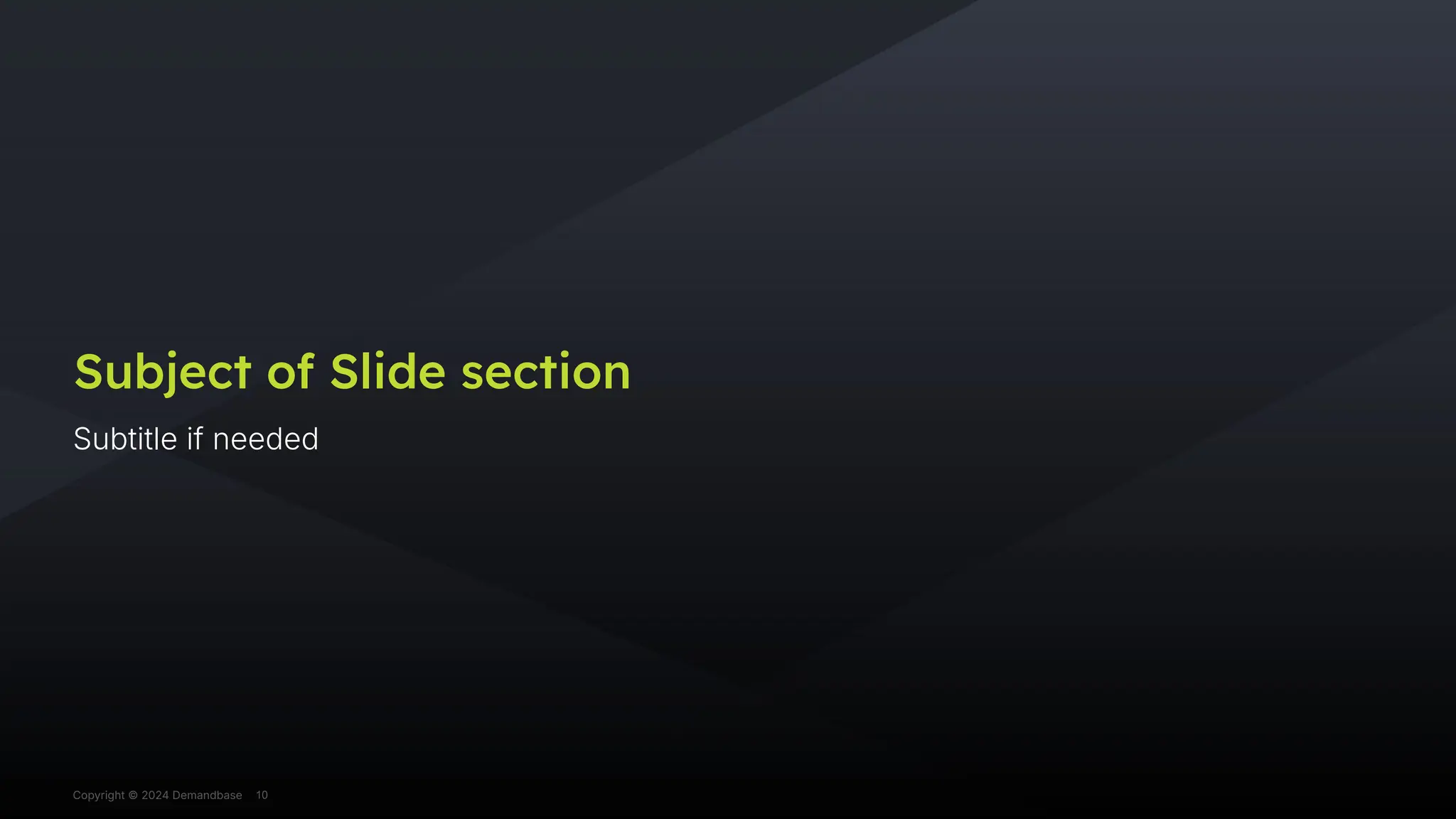 Copyright © 2024 Demandbase
Copyright © 2024 Demandbase
Subject of Slide section
Subtitle if needed
10
 