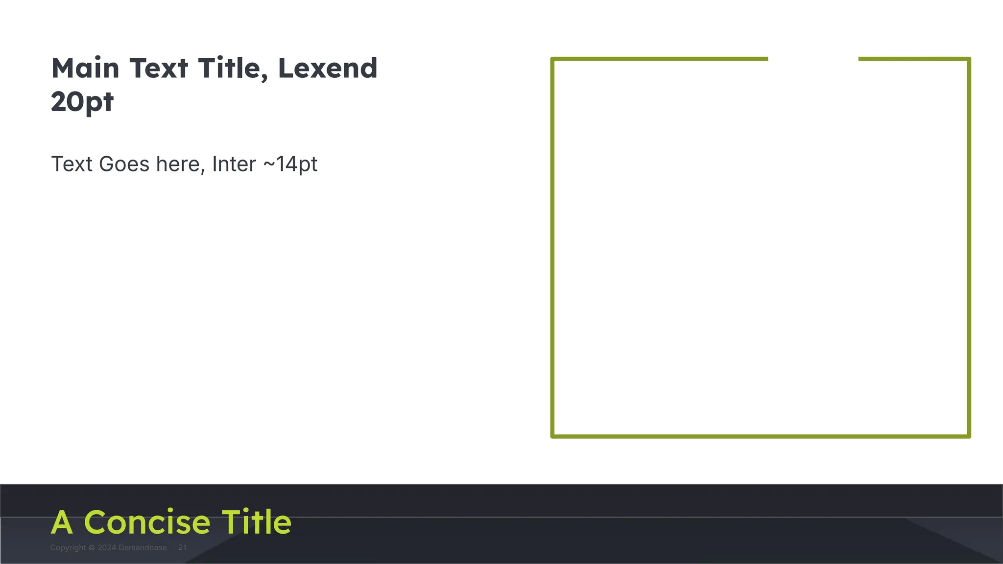 Copyright © 2024 Demandbase
Copyright © 2024 Demandbase
Subtitle
Main Text Title, Lexend
20pt
Text Goes here, Inter 14pt
A Concise Title
21
 