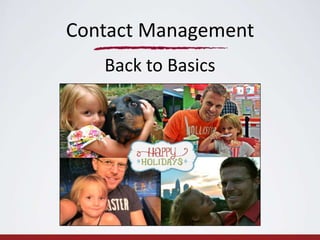 Contact Management
   Back to Basics
 