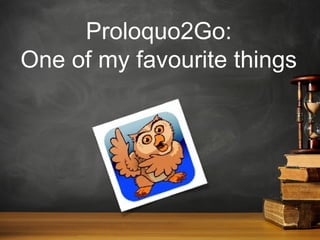 Proloquo2Go:
One of my favourite things

 