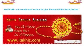Send Rakhi to Australia and mesmerize your brother on this Rakhi festival!
 