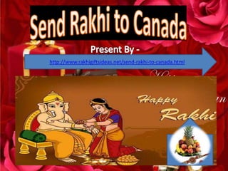 http://www.rakhigiftsideas.net/send-rakhi-to-canada.html
 