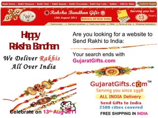 Are you looking for a website to Send Rakhi to India: Your search ends with  GujaratGifts.com FREE SHIPPING IN  INDIA We Deliver  Rakhis All Over India Happy Raksha Bandhan Celebrate on  13 th  Aug 2011 