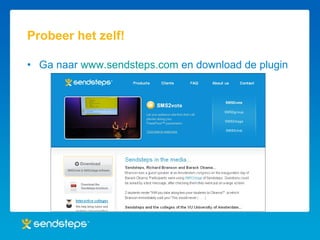 Probeer het zelf! Ga naar  www.sendsteps.com  en download de plugin 