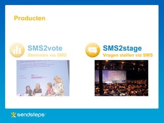 Producten SMS2vote Stemmen via SMS SMS2stage Vragen stellen via SMS 