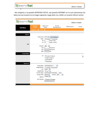 - Nos dirigimos a la pestaña INTERFACE SETUP, sub pestaña INTERNET en la cual colocaremos los
datos tal cual muestro en la imagen siguiente, luego darle clic a SAVE, en la parte inferior central
 