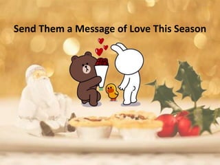 Send Them a Message of Love This Season
 
