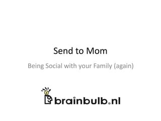 Send to Mom
Being Social with your Family (again)
 
