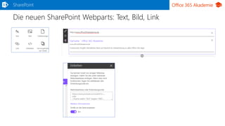 Office 365 Akademie
Die neuen SharePoint Webparts: Text, Bild, Link
SharePoint
 