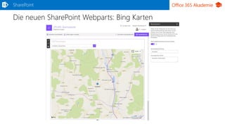 Office 365 Akademie
Die neuen SharePoint Webparts: Bing Karten
SharePoint
 