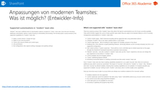 Office 365 Akademie
Anpassungen von modernen Teamsites:
Was ist möglich? (Entwickler-Info)
SharePoint
https://msdn.microsoft.com/en-us/pnp_articles/modern-experience-customizations-customize-sites
 