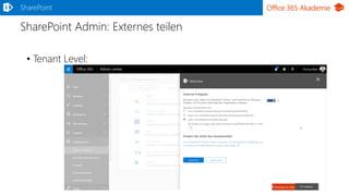 Office 365 Akademie
SharePoint Admin: Externes teilen
SharePoint
• Tenant Level:
 