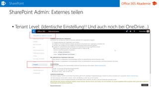 Office 365 Akademie
SharePoint Admin: Externes teilen
SharePoint
• Tenant Level: (Identische Einstellung!! Und auch noch bei OneDrive…)
 
