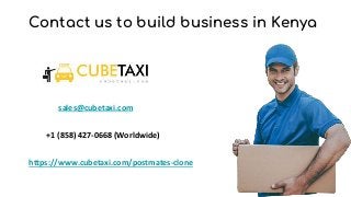 Contact us to build business in Kenya
https://www.cubetaxi.com/postmates-clone
sales@cubetaxi.com
+1 (858) 427-0668 (Worldwide)
 