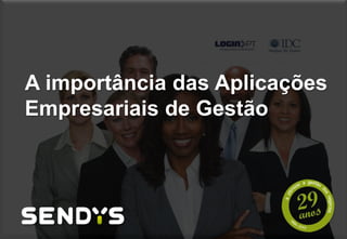 A importância das Aplicações
Empresariais de Gestão
IDC CIO SUMMIT 2013 | 30 de Maio Hotel EPIC SANA - Luanda
 