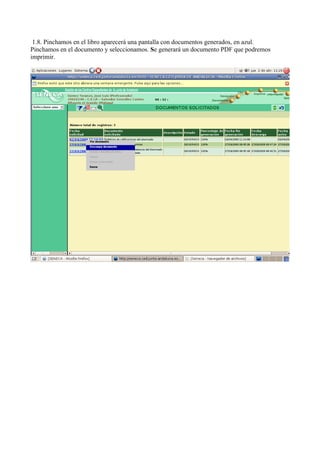 1.8. Pinchamos en el libro aparecerá una pantalla con documentos generados, en azul.
Pinchamos en el documento y seleccionamos. Se generará un documento PDF que podremos
imprimir.
 