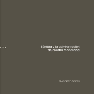 FRANCISCO SOCAS
... Séneca y la administración
de nuestra mortalidad
 