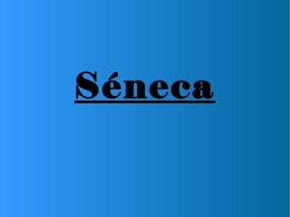 Séneca
 