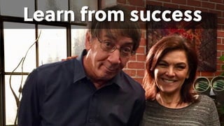Learn from success
 