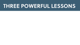 THREE POWERFUL LESSONS
 