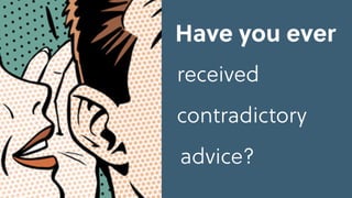 received
contradictory
advice?
Have you ever
 