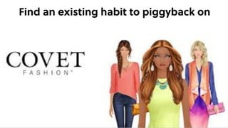 Find an existing habit to piggyback on
 