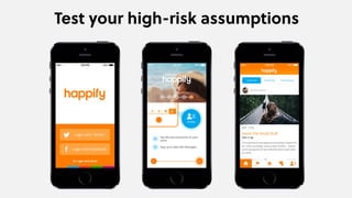 Test your high-risk assumptions
 