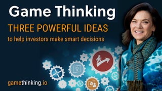 Game Thinking
Game Thinking
THREE POWERFUL IDEAS
to help investors make smart decisions
gamethinking.io
 