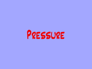 Pressure
 