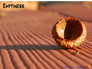 Emptiness




            http://www.ﬂickr.com/photos/65005341@N03/6655628131/
 