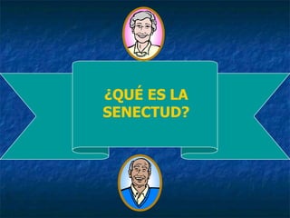 ¿QUÉ ES LA SENECTUD?