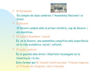 El Parlament   Es compon de dues cambres: l'Assemblea Nacional i el Senat. El Govern El Govern compta amb el primer ministre, cap de Govern, i els ministres . El Comitè Econòmic i Social És, en el Govern, una assemblea consultiva amb experiència en la vida econòmica, social i cultural. El poder judicial   És el guardià dels drets i llibertats reconeguts en la Constitució i la llei . Esta format per: El Consell Constitucional, Tribunal Suprem, el Tribunal de Comptes i dels tribunals.   