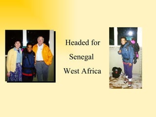 Headed for  Senegal  West Africa 